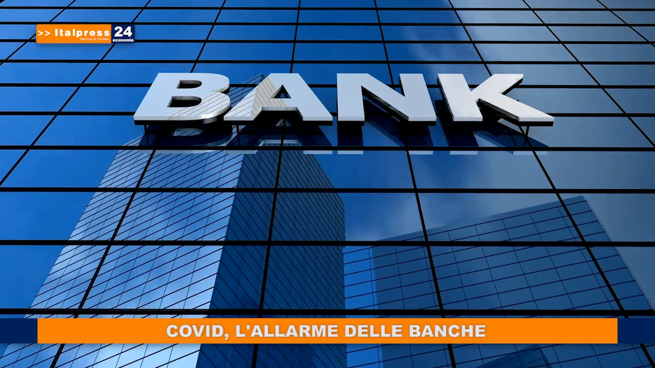 VIDEO – Covid, l’allarme delle banche